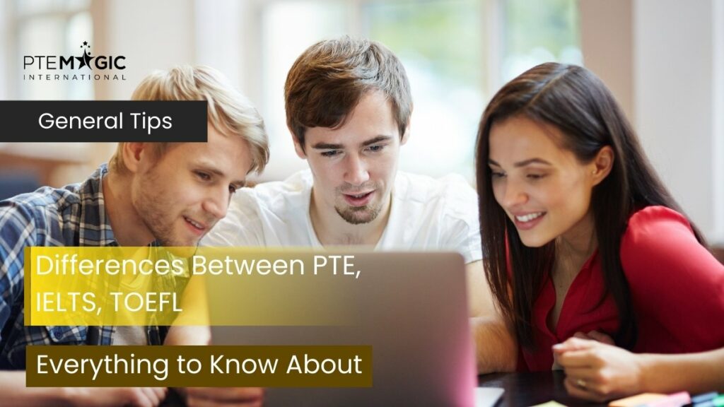 Differences Between PTE, IELTS, TOEFL