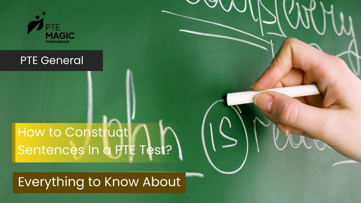 How to Construct Sentences In Your PTE Test: 4 Proven Tips